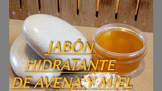 Como hacer JABÓN HIDRATANTE DE AVENA Y MIEL [upl. by Eynenihc]