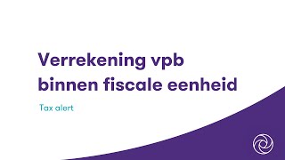 Verrekening vennootschapsbelasting binnen fiscale eenheid [upl. by Daven]