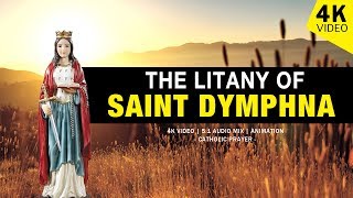 THE LITANY OF SAINT DYMPHNA  4K VIDEO [upl. by Watkins950]