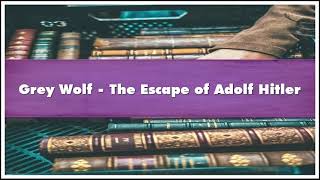 Grey Wolf  The Escape of Adolf Hitler Audiobook [upl. by Dupaix]