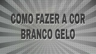 Como fazer a cor branco gelo [upl. by Daisy]