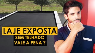 LAJE EXPOSTA SEM TELHADO VALE A PENA [upl. by Seel]