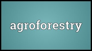 Agroforestry Meaning [upl. by Imrots]