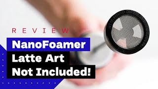 NanoFoamer Review Best Milk Frother For Home Baristas [upl. by Keram]