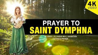 PRAYER TO SAINT DYMPHNA  4K VIDEO [upl. by Ahseirej764]