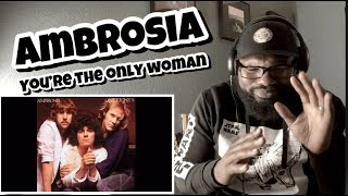 Ambrosia  You’re The Only Woman  REACTION [upl. by Dearborn]