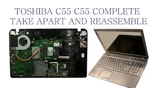 Toshiba C55 C55D Take Apart and ReAssemble [upl. by Boutis]