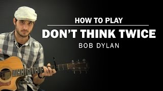 Dont Think Twice Bob Dylan  How To Play [upl. by Twila196]