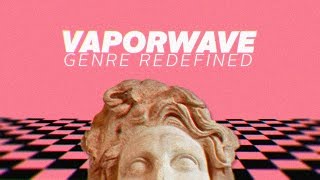 Vaporwave Genre Redefined [upl. by Zack]